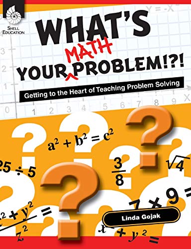 What's Your Math Problem!?!: Getting to the Heart of Teaching Problem Solving (Professional Resources) von Shell Education Pub